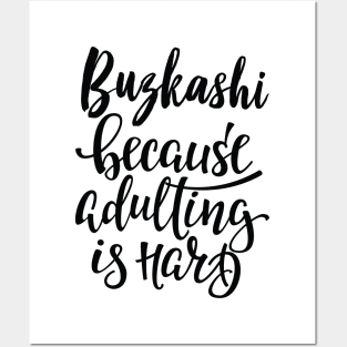 Buzkashi Because Adulting Is Hard Posters and Art